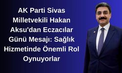 AK Parti Sivas Milletvekili Hakan Aksu'dan Eczacılar Günü Mesajı: Sağlık Hizmetinde Önemli Rol Oynuyorlar