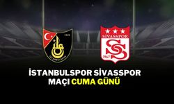 İstanbulspor Sivasspor Maçı Cuma Günü