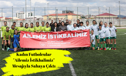 Kadın Futbolcular "Ailemiz İstikbalimiz" Mesajıyla Sahaya Çıktı