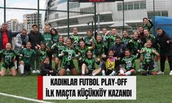 Kadınlar Futbol Play-Off İlk Maçta Küçükköy Kazandı