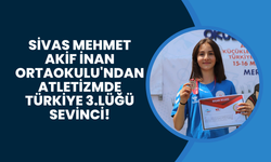 Sivas Mehmet Akif İnan Ortaokulu'ndan Atletizmde Türkiye 3.'lüğü Sevinci!