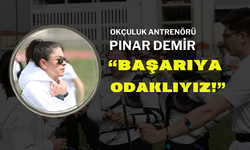 Okçuluk Antrenörü Pınar Demir: "Başarıya Odaklıyız!"