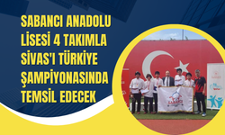 Sabancı Anadolu Lisesi 4 takımla Sivas'ı Türkiye Şampiyonasında Temsil Edecek