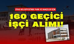Sivas Belediyesi'nde Park ve Bahçeler için 160 Geçici İşçi Alımı!