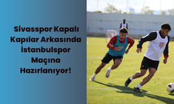 Sivasspor Kapalı Kapılar Arkasında İstanbulspor Maçına Hazırlanıyor!