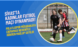 Sivas'ta Kadınlar Futbol Maçı Oynanmadı! Polatlıspor Müsabakaya Çıkmaması Nedeniyle Hükmen Mağlup Sayıldı