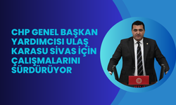 CHP Genel Başkan Yardımcısı Ulaş Karasu Sivas İçin Çalışmalarını Sürdürüyor