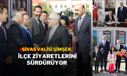 Sivas Valisi Şimşek İlçe Ziyaretlerini Sürdürüyor