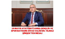 19 Mayıs Atatürk'ü Anma Gençlik ve Spor Bayramı: Sivas Valisi Dr. Yılmaz Şimşek'ten Mesaj