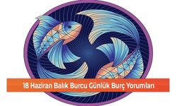 18 Haziran Balık Burcu Günlük Burç Yorumları