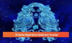 26 Haziran Başak Burcu Günlük Burç Yorumları