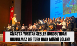 Sivas'ta Yurttan Sesler Korosu'ndan Unutulmaz Bir Türk Halk Müziği Şöleni!