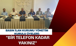 Basın İlan Kurumu Yönetim Kurulu Üyeleri:"Bir Telefon Kadar Yakınız"