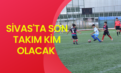 Sivas'ta Son Takım Kim Olacak