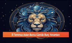 31 Temmuz Aslan Burcu Günlük Burç Yorumları