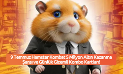 9 Temmuz Hamster Kombat 5 Milyon Altın Kazanma Şansı ve Günlük Gizemli Kombo Kartları!