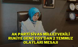 AK Parti Sivas Milletvekili Rukiye Genç Toy'dan 2 Temmuz Olayları Mesajı