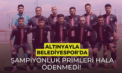 Altınyayla Belediyespor'da Şampiyonluk Primleri Hala Ödenmedi!