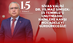 Sivas Valisi Dr. Yılmaz Şimşek: 15 Temmuz'u Unutmadık, Hainlere Karşı Mücadeleyi Sürdüreceğiz!