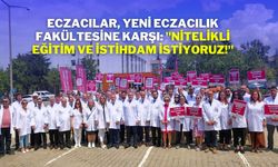 Eczacılar, Yeni Eczacılık Fakültesine Karşı: "Nitelikli Eğitim ve İstihdam İstiyoruz!"