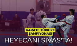 Karate Türkiye Şampiyonası Heyecanı Sivas'ta!