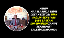 Memur Maaşlarında Erime Devam Ediyor: Türk Sağlık-Sen Sivas Şube Başkanı Dursun Özen Zam ve Refah Payı Talebinde Bulundu