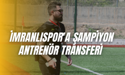 İmranlıspor'a Şampiyon Antrenör Transferi