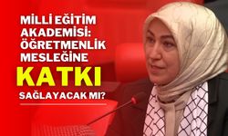 Milli Eğitim Akademisi: Öğretmenlik Mesleğine Katkı Sağlayacak mı?