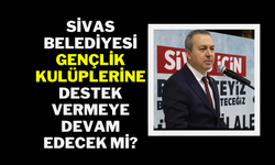 Sivas Belediyesi Gençlik Kulüplerine Destek Vermeye Devam Edecek Mi?