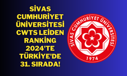 Sivas Cumhuriyet Üniversitesi, CWTS Leiden Ranking 2024'te Türkiye'de 31. Sırada!