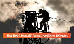 Sivas Elektrik Kesintisi 31 Temmuz: Hangi İlçeler Etkilenecek