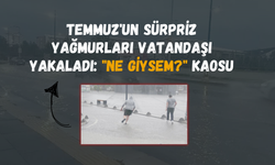 Temmuz'un Sürpriz Yağmurları Vatandaşı Yakaladı: "Ne Giysem?" Kaosu