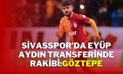 Sivasspor’da Eyüp Aydın Transferinde Rakibi:Göztepe