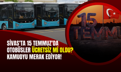 Sivas'ta 15 Temmuz'da Otobüsler Ücretsiz mi oldu? Kamuoyu Merak Ediyor!