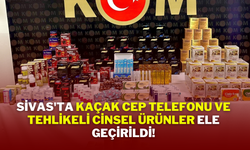 Sivas'ta Kaçak Cep Telefonu ve Tehlikeli Cinsel Ürünler Ele Geçirildi!