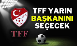 TFF YARIN BAŞKANINI SEÇECEK