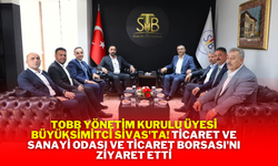 TOBB Yönetim Kurulu Üyesi Büyüksimitci Sivas'ta! Ticaret ve Sanayi Odası ve Ticaret Borsası'nı Ziyaret Etti