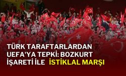 Türk Taraftarlarından UEFA'ya Tepki: Bozkurt İşaretleri İle İstiklal Marşı!