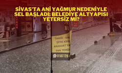 Sivas'ta Ani Yağmur Nedeniyle Sel Başladı: Belediye Altyapısı Yetersiz mi ?