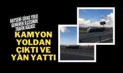 Kayseri-Sivas Yolu Gemerek İlçesinde Trafik Kazası: Kamyon Yoldan Çıktı ve Yan Yattı