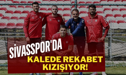 Sivasspor'da Kalede Rekabet Kızışıyor!