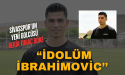 Sivasspor’un Yeni Golcüsü Bekir Turaç Böke: “İdolüm İbrahimovic’’