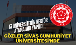 13 Üniversitenin Rektör Atamaları Yapıldı, Gözler Sivas Cumhuriyet Üniversitesi'nde