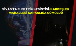 Sivas'ta Elektrik Kesintisi: Kardeşler Mahallesi Karanlığa Gömüldü