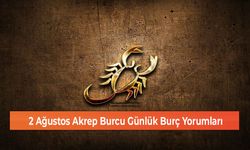 2 Ağustos Akrep Burcu Günlük Burç Yorumları