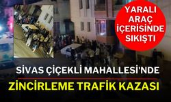 Sivas Çiçekli Mahallesi'nde Zincirleme Trafik Kazası: Yaralı Araç İçerisinde Sıkıştı