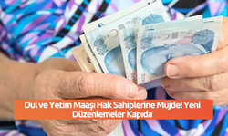 Dul ve Yetim Maaşı Hak Sahiplerine Müjde! Yeni Düzenlemeler Kapıda