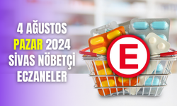 4 Ağustos Pazar 2024 Sivas Nöbetçi Eczaneler