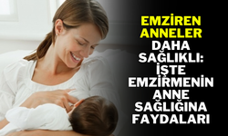 Emziren Anneler Daha Sağlıklı: İşte Emzirmenin Anne Sağlığına Faydaları