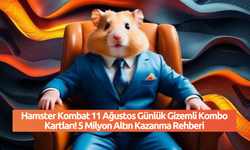 Hamster Kombat 11 Ağustos Günlük Gizemli Kombo Kartları! 5 Milyon Altın Kazanma Rehberi